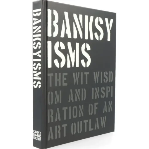 Banksyisms the wit wisdom and inspiration of an art outlaw