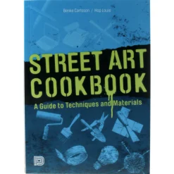 Street Art Cookbook A Guide to Techniques and Materials