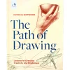 The Path of Drawing : Lessons for Everyday, Creativity and Mindfulness