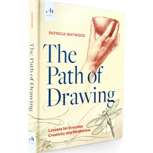 The Path of Drawing : Lessons for Everyday, Creativity and Mindfulness